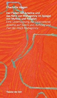 Der Faden der Ariadne und das Netz von Mahagonny im Spiegel von Mythos und Religion - Charlotte Wegen - E-Book