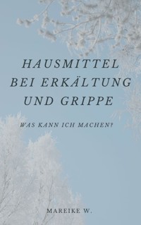 Hausmittel bei Erkältung und Grippe - Mareike W. - E-Book