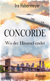 Concorde - Wo der Himmel endet - Ira Habermeyer - E-Book