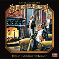 Sherlock Holmes - Die geheimen Fälle des Meisterdetektivs, Folge 29: Die Junker von Reigate - Arthur Conan Doyle - Hörbuch