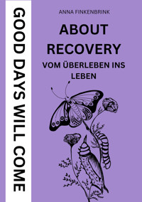 About Recovery: Good Days Will Come - Anna Finkenbrink - E-Book