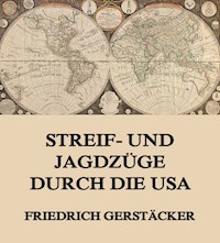Streif- und Jagdzüge durch die USA - Friedrich Gerstäcker - E-Book
