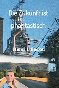 Die Zukunft ist phantastisch - Henri Joachim Becker - E-Book