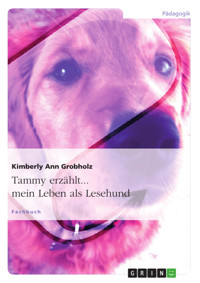 Tammy erzählt... mein Leben als Lesehund - Kimberly Ann Grobholz - E-Book