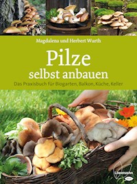 Pilze selbst anbauen - Magdalena Wurth - E-Book