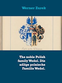 The noble Polish family Wedel. Die adlige polnische Familie Wedel. - Werner Zurek - E-Book