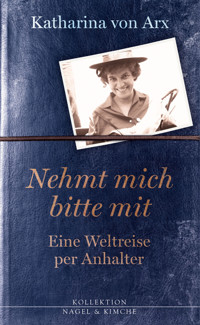 Nehmt mich bitte mit. Eine Weltreise per Anhalter - Katharina Arx - E-Book