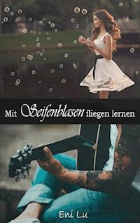 Mit Seifenblasen fliegen lernen - Eni Lu - E-Book