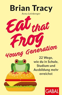 Eat that Frog – Young Generation - Brian Tracy - E-Book