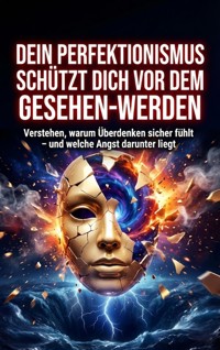 Dein Perfektionismus schützt dich vor dem Gesehen-Werden - Verena Busch - E-Book