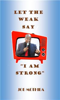 Let the weak say I am strong - Job Mothiba - E-Book