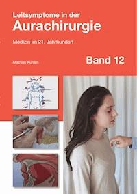 Leitsymptome in der Aurachirurgie Band 12 - Mathias Künlen - E-Book