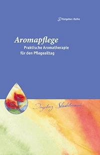 Aromapflege - Praktische Aromatherapie für den Pflegealltag - Ingeborg Stadelmann - E-Book