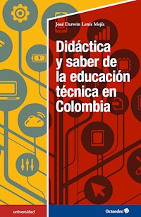 Didáctica y saber de la educación técnica en Colombia - José Darwin Lenis Mejía - E-Book