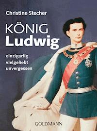 König Ludwig - Christine Stecher - E-Book