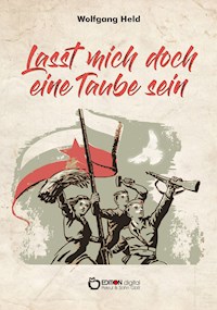 Lasst mich doch eine Taube sein - Wolfgang Held - E-Book