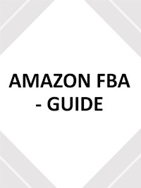 AMAZON FBA - GUIDE - utilisez ce guide du débutant pour créer votre entreprise de commerce électronique - Fer Money - E-Book