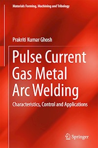Pulse Current Gas Metal Arc Welding - Prakriti Kumar Ghosh - E-Book