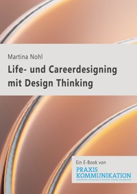 Life- und Careerdesigning mit Design Thinking - Martina Nohl - E-Book