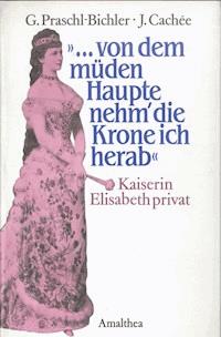 "...von dem müden Haupte nehm' die Krone ich herab" - Gabriele Praschl-Bichler - E-Book