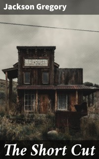 The Short Cut - Jackson Gregory - E-Book