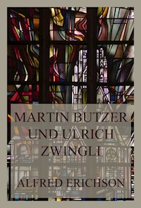 Martin Butzer und Ulrich Zwingli - Alfred Erichson - E-Book