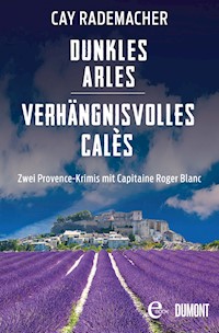 Dunkles Arles / Verhängnisvolles Calès - Cay Rademacher - E-Book