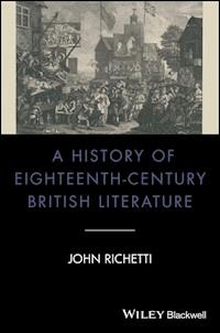 A History of Eighteenth-Century British Literature - John Richetti - E-Book