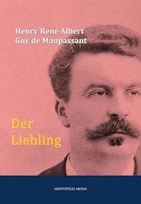 Der Liebling - Henry René Albert Guy de Maupassant - E-Book