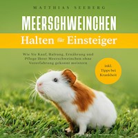 Meerschweinchen halten für Einsteiger: Wie Sie Kauf, Haltung, Ernährung und Pflege Ihrer Meerschweinchen ohne Vorerfahrung gekonnt meistern - inkl. Tipps bei Krankheit - Matthias Seeberg - Hörbuch