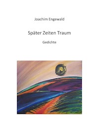 Später Zeiten Traum - Joachim Engewald - E-Book