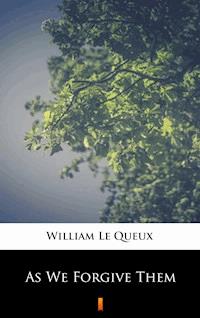 As We Forgive Them - William Le Queux - E-Book