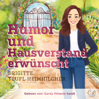 Humor und Hausverstand erwünscht - Brigitte Teufl-Heimhilcher - Hörbuch