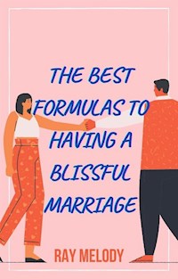 The Best Formulas To Having A Blissful Marriage - Ray Melody - E-Book
