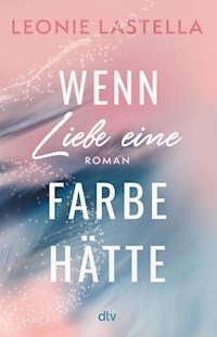 Wenn Liebe eine Farbe hätte - Leonie Lastella - E-Book