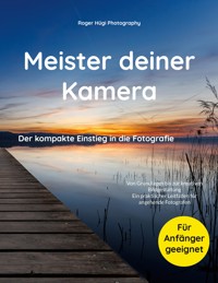 Meister deiner Kamera - Roger Hügi - E-Book