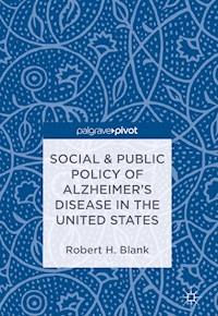 Social & Public Policy of Alzheimer's Disease in the United States - Robert H. Blank - E-Book