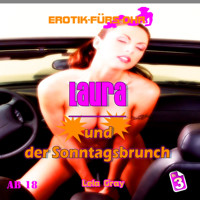 Erotik für's Ohr, Folge 3: Laura und der Sonntagsbrunch - Lela Gray - Hörbuch