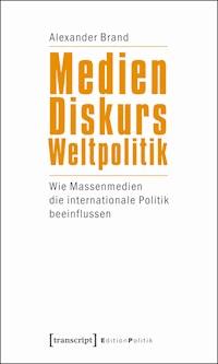 Medien – Diskurs – Weltpolitik - Alexander Brand - kostenlos E-Book