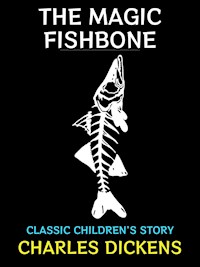 The Magic Fishbone - Charles Dickens - E-Book