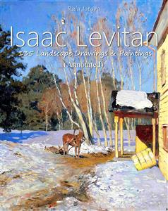Isaac Levitan: 135 Landscape  Drawings & Paintings (Annotated) - Raia Iotova - E-Book