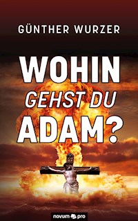 Wohin gehst du Adam? - Günther Wurzer - E-Book