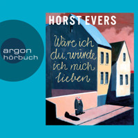 Wäre ich du, würde ich mich lieben (Ungekürzte Fassung) - Horst Evers - Hörbuch