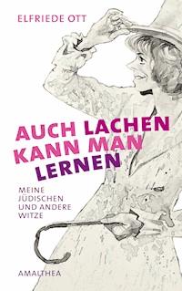 Auch lachen kann man lernen - Elfriede Ott - E-Book