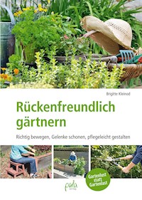 Rückenfreundlich gärtnern - Brigitte Kleinod - E-Book