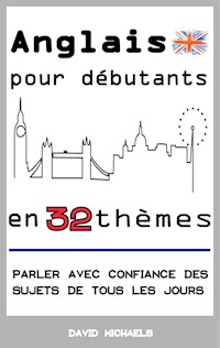 Anglais pour débutants en 32 thèmes - Michael David - E-Book