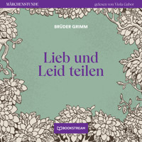 Lieb und Leid teilen - Märchenstunde, Folge 175 (Ungekürzt) - Brüder Grimm - Hörbuch