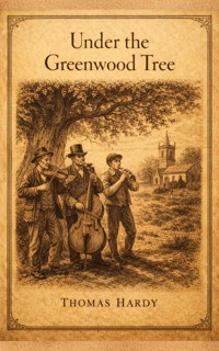 Under the Greenwood Tree - Thomas Hardy. - E-Book