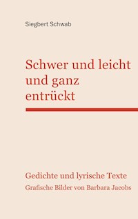 Schwer und leicht und ganz entrückt - Siegbert Schwab - E-Book