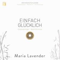 Einfach Glücklich: Glücksbringer - Wohlfühlreise - Maria Lavender - Hörbuch